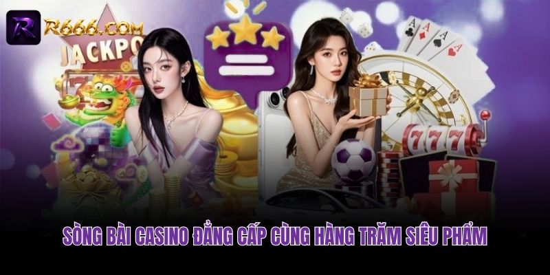 Sòng bài Casino đẳng cấp cùng hàng trăm siêu phẩm