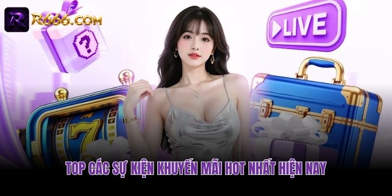 Top các sự kiện khuyến mãi hot nhất hiện nay
