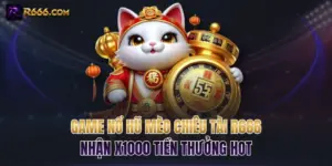Game Nổ Hũ Mèo Chiêu Tài R666 Nhận x1000 Tiền Thưởng Hot