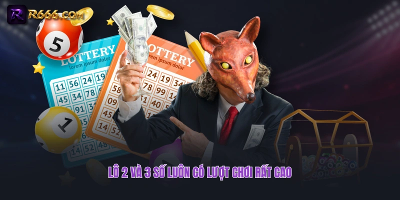 Lô 2 và 3 số luôn có lượt chơi rất cao